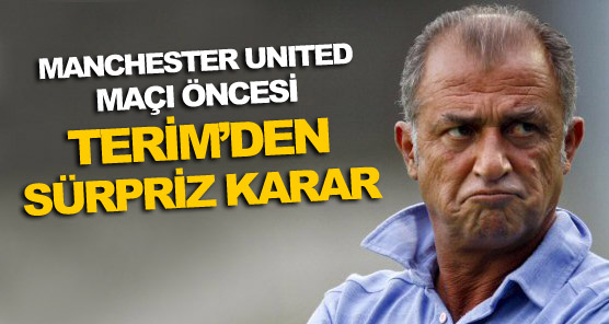 Terim'den srpriz kamp!